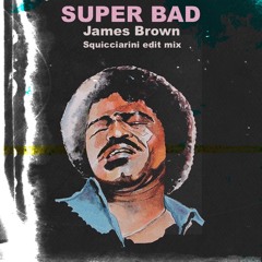 James Brown - Super Bad (Squicciarini edit mix) ➡ FREE DOWNLOAD