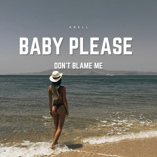 Baby Please (Don't Blame Me) by Arell