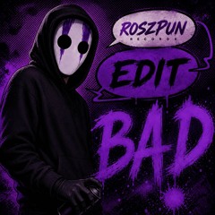 BAD (Roszpun EDIT)