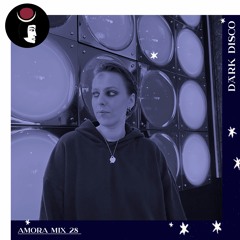 Amora - Dark Disco Podcast 28