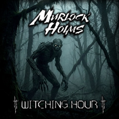 MurlockHolms - Witching Hour