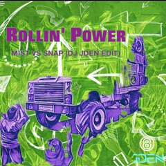 Rollin' Power (Mist vs Snap) DJ JDen Edit