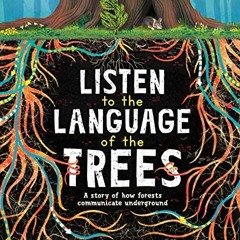 ACCESS PDF 📧 Listen to the Language of the Trees: A story of how forests communicate