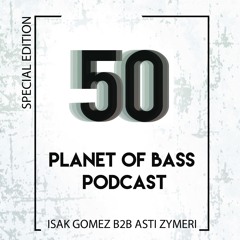 Planet Of Bass Podcast Isak Gomez B2B ASTI Zymeri POB50