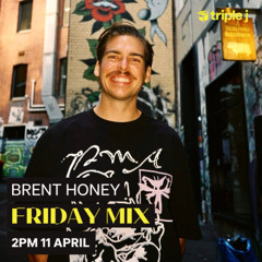 Triple J Friday Mix - Brent Honey - 11 April 2025
