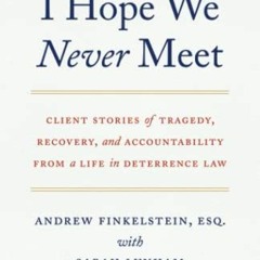 Read EBOOK EPUB KINDLE PDF I Hope We Never Meet: Client Stories of Tragedy, Recovery, and Accountabi