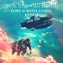 Capital Cities - Safe & Sound (Vice & White Hors3 Remix)