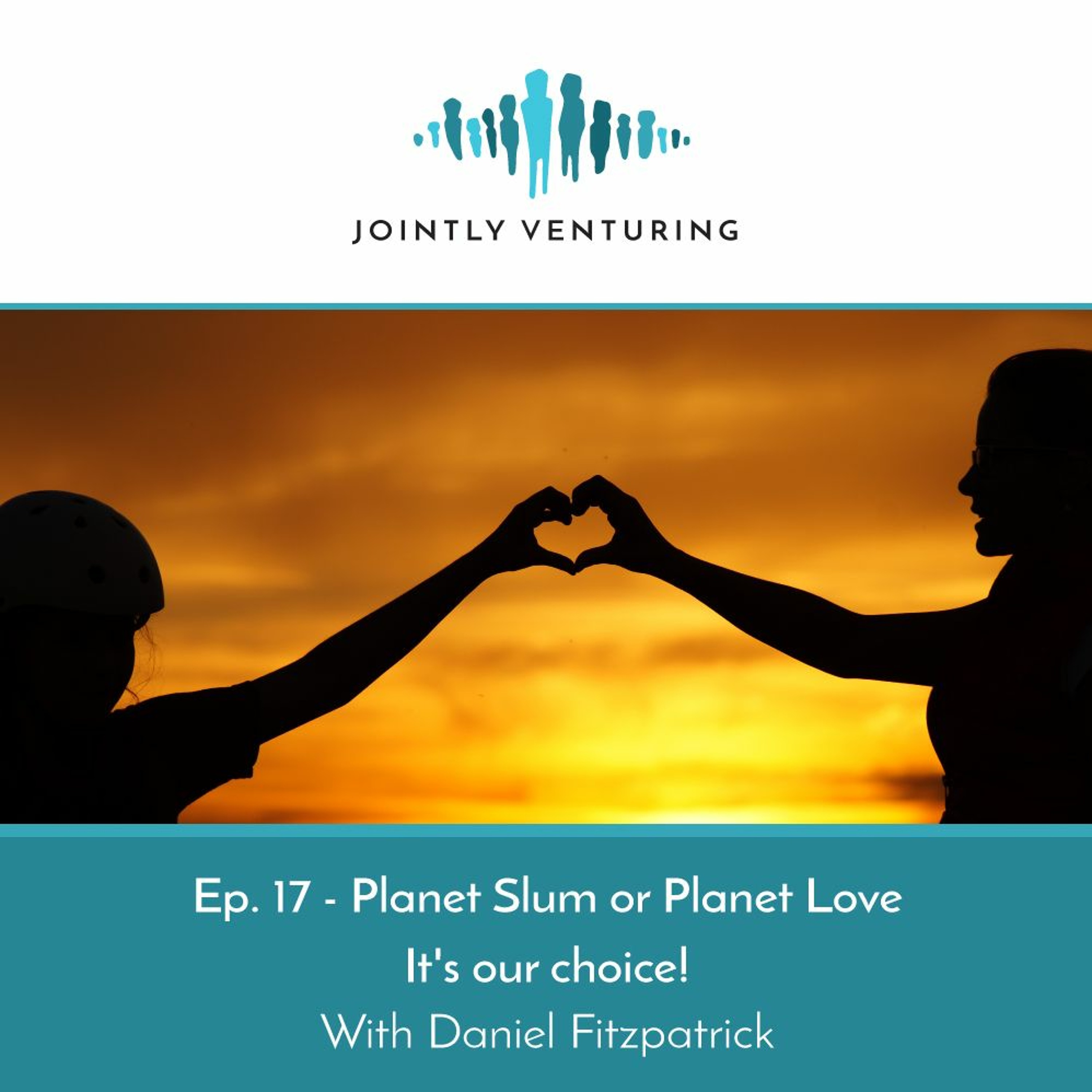 Episode 17 - Planet Slum or Planet Love - it's our choice! episode artwork