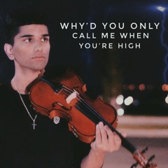 why'd you only call me when you're high (dramatic violin version)