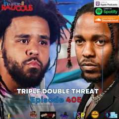 Episode 405- Triple Double Threat