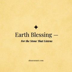 ✧ Earth Blessing — For the Stone That Listens | Ahnara Music