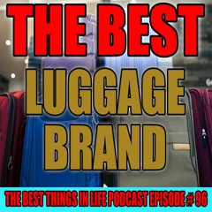 EP 96 - THE BEST LUGGAGE BRAND