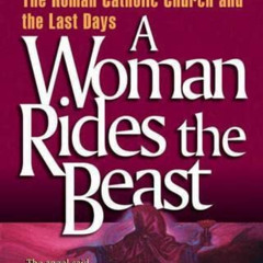 Read EBOOK 🖋️ A Woman Rides the Beast: The Roman Catholic Church and the Last Days b