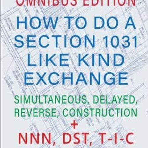 read PDF How To Do A Section 1031 Like Kind Exchange: Real Estate, NNN, DST, T-I