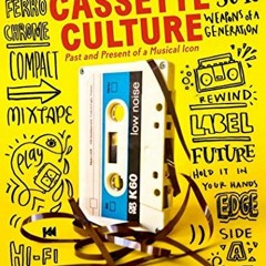 Read [EBOOK EPUB KINDLE PDF] Cassette Cultures: The Past and Present of a Musical Ico