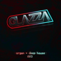 DJ Glazza - Organ + Deep House 003👻: Glazzaa_uk