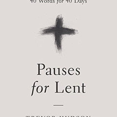 [Get] PDF ✓ Pauses for Lent: 40 Words for 40 Days by  Trevor Hudson PDF EBOOK EPUB KI