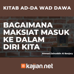 BAGAIMANA MAKSIAT MASUK KE DALAM DIRI KITA- Ustadz Ahmad Zainuddin Al Banjary
