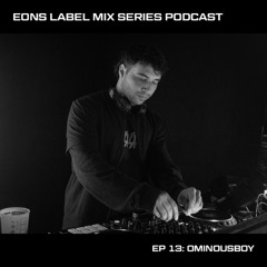 EONS Label Mix Series Podcast Ep 13: Ominousboy