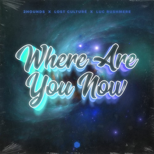 2Hounds, Lost Culturé & Luc Rushmere - Where Are You Now