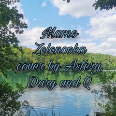 Zelenooka - Mamo cover by Astery, Dary and Q