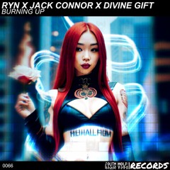 RYN X Jack Connor X Divine Gift - Burning Up [Hypeddit Trance Charts #52]