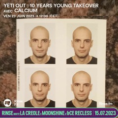 YETI OUT : 10 Years Young Takeover with Calcium - 23 Juin 2023