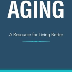 ⚡PDF❤ Understanding Aging: A Resource for Living Better