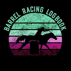 [View] EPUB 💚 Barrel Racing Logbook: Barrel Racer Tracker - Horse Lovers Log Book -