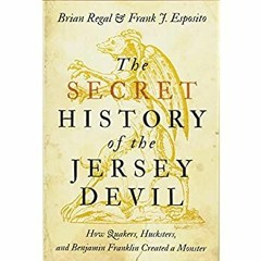 Books ✔️ Download The Secret History of the Jersey Devil How Quakers  Hucksters  and Benjamin Fr
