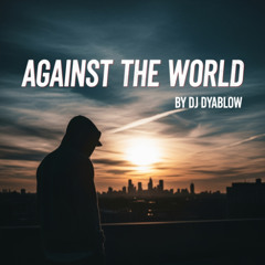 “Against the World” by DJ Dyablow