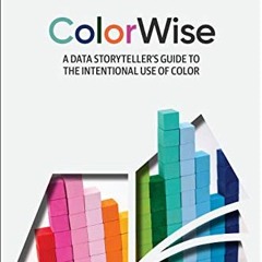 [Access] EPUB KINDLE PDF EBOOK ColorWise: A Data Storyteller's Guide to the Intentional Use of Color