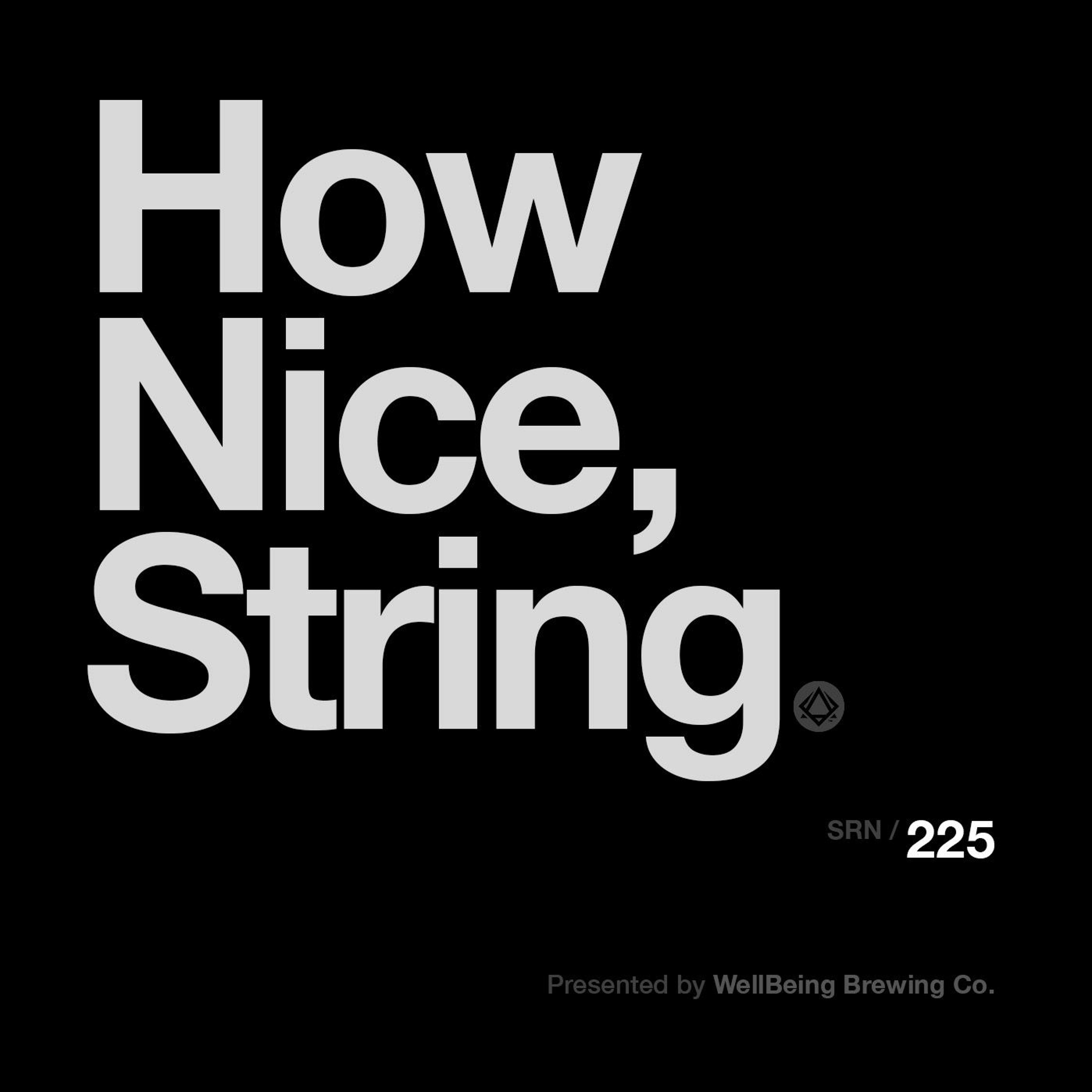 225: How Nice, String
