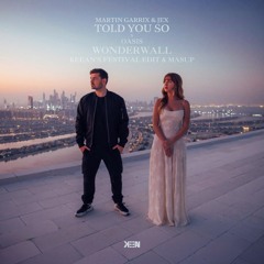 Martin Garrix & Jex - Told You So x Oasis - Wonderwall (KEEAN Festival Edit & Mashup) FREE DOWNLOAD