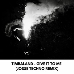 Timbaland - Give It To Me (Josse Techno Remix)