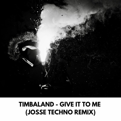 Timbaland - Give It To Me (Josse Techno Remix)