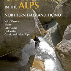 [FREE] PDF 📝 Canyoning in the Alps: Canyoneering Routes in Northern Italy and Ticino