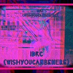 IDRC (WishYouCanBeHere)(Prod. Cxrter) .ripjon.ripjimmy. OG Version