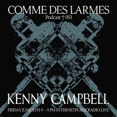 Comme des Larmes podcast w / Kenny Campbell #53