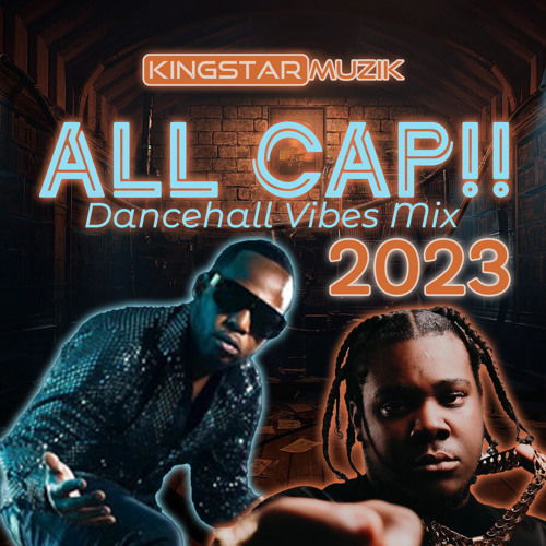 Stream ALL CAP!!.....2023 Dancehall Vibez Mix.mp3 by KINGSTAR MUZIK