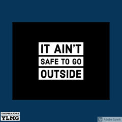 IT AINT SAFE