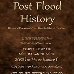 Access [EPUB KINDLE PDF EBOOK] Ancient Post-Flood History: Historical Documents That