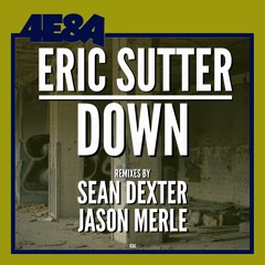 01 - ERIC SUTTER - DOWN (ORIGINAL MIX) 4E&A RECORDS