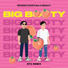 Whisnu Santika X Bravy - Big Booty (NTZ Remix)