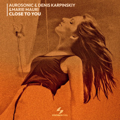 Aurosonic & Denis Karpinskiy & Marie Mauri - Close To You