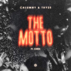 Calumny & Thyse - The Motto (ft. CERES)