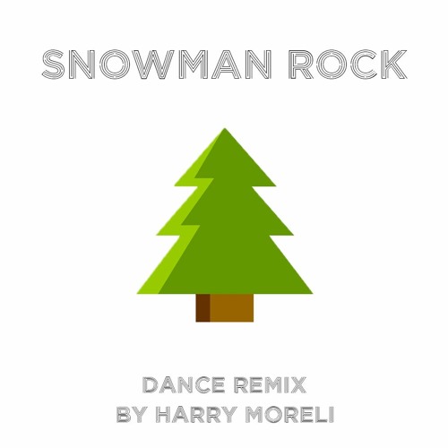 Snowman Rock Dance Remix By Harry Morelli Snowman Rock Dance Remix By Harry Morelli