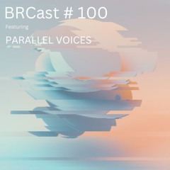 BRCast #100 - Parallel Voices
