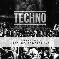 Techno Podcast 140 - Annastasia (Tel Aviv, Israel)