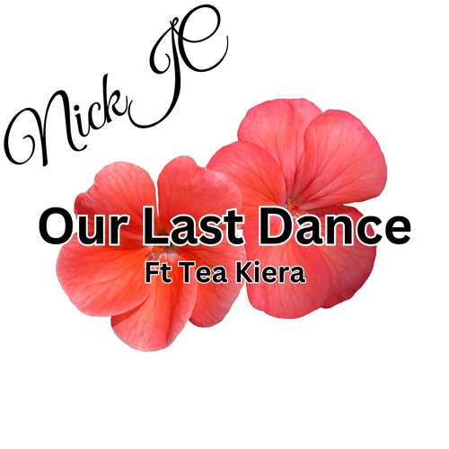 NickJC Our Last Dance Ft TeaBigi